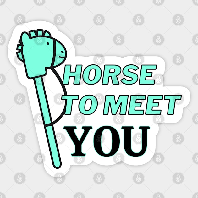 horse to meet you Sticker by T-Vinci